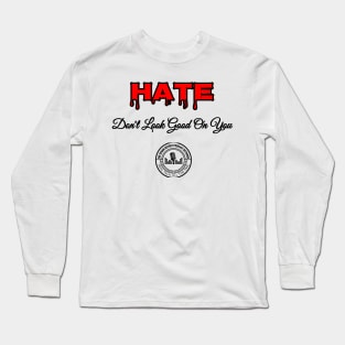 Hate Dont Look Good On You Long Sleeve T-Shirt